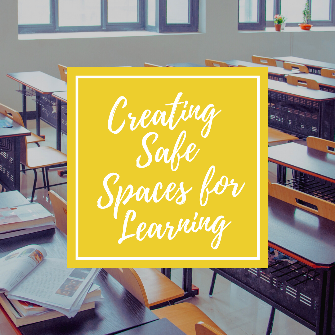 Creating Safe Spaces for Learning Creating Safe Spaces for Learning
