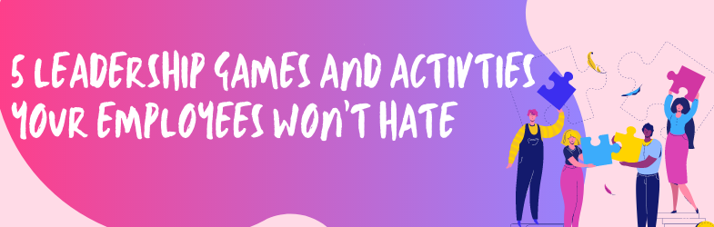 5 Leadership Games and Activities Your Employees Won’t Hate